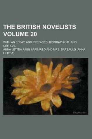 Cover of The British Novelists; With an Essay, and Prefaces, Biographical and Critical Volume 20