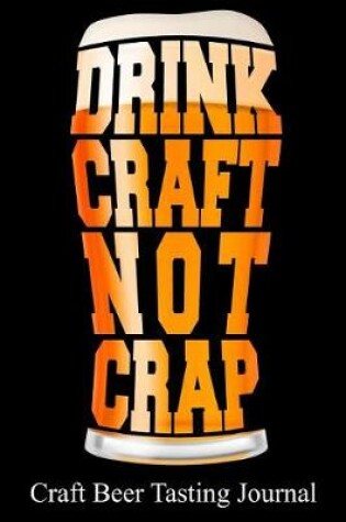 Cover of Drink Craft Not Crap Craft Beer Tasting Journal