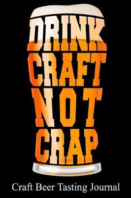 Book cover for Drink Craft Not Crap Craft Beer Tasting Journal