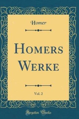 Cover of Homers Werke, Vol. 2 (Classic Reprint)