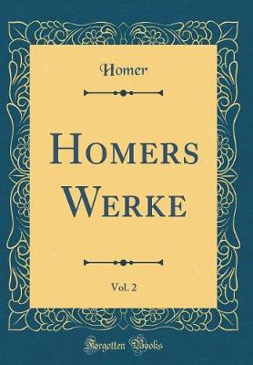 Book cover for Homers Werke, Vol. 2 (Classic Reprint)