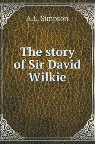 Cover of The story of Sir David Wilkie