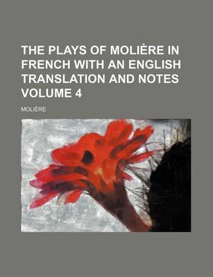 Book cover for The Plays of Moliere in French with an English Translation and Notes Volume 4