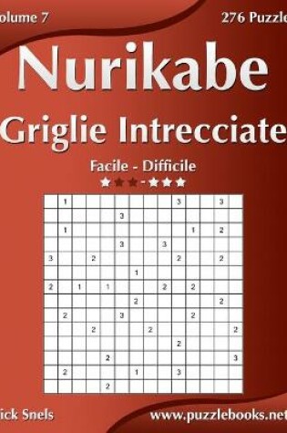 Cover of Nurikabe Griglie Intrecciate - Da Facile a Difficile - Volume 7 - 276 Puzzle