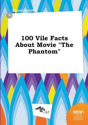 Book cover for 100 Vile Facts about Movie the Phantom