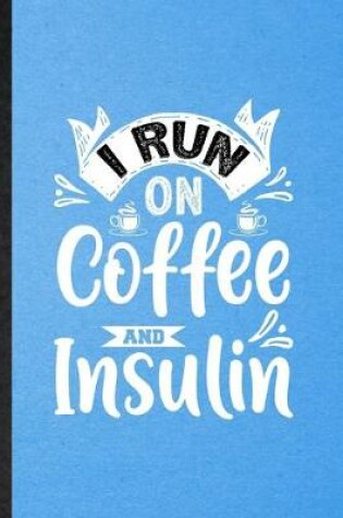 Cover of I Run on Coffee and Insulin