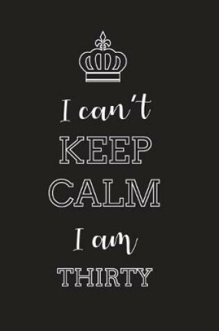 Cover of I Can't Keep Calm I Am Thirty