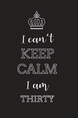 Book cover for I Can't Keep Calm I Am Thirty