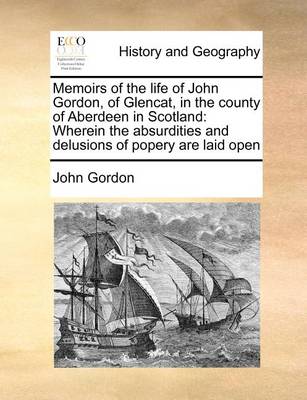 Book cover for Memoirs of the life of John Gordon, of Glencat, in the county of Aberdeen in Scotland