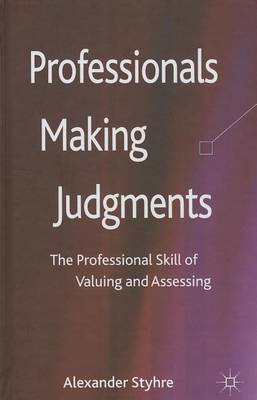 Book cover for Professionals Making Judgments: The Professional Skill of Valuing and Assessing