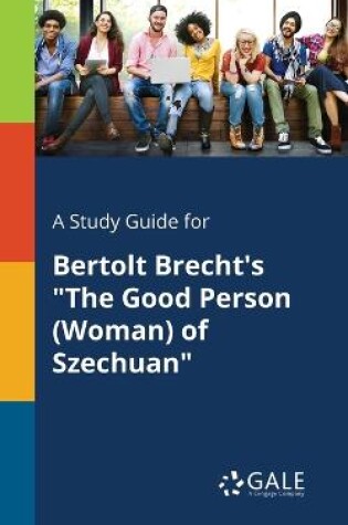 Cover of A Study Guide for Bertolt Brecht's The Good Person (Woman) of Szechuan