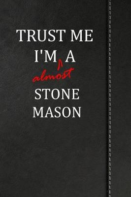 Book cover for Trust Me I'm almost a Stone Mason