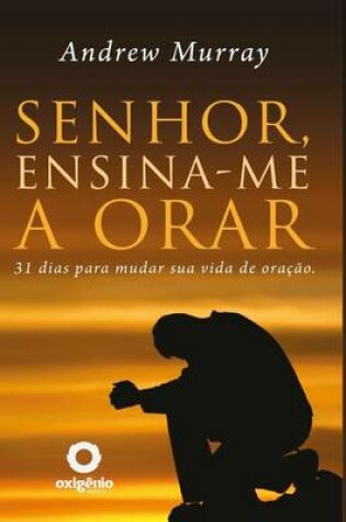 Cover of Senhor, Ensina-Me a Orar - 31 Dias Para Mudar Sua Vida de Oracao