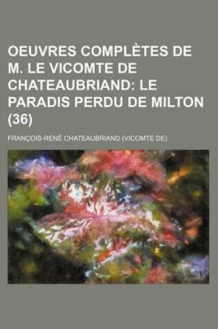 Cover of Oeuvres Completes de M. Le Vicomte de Chateaubriand; Le Paradis Perdu de Milton (36)