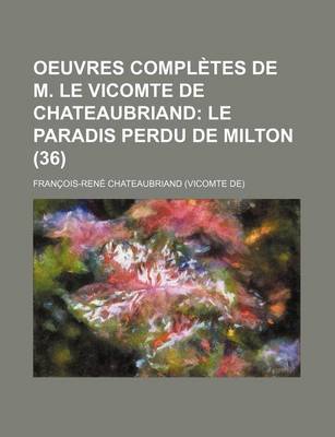 Book cover for Oeuvres Completes de M. Le Vicomte de Chateaubriand; Le Paradis Perdu de Milton (36)