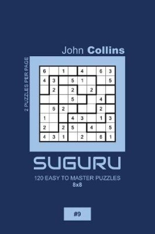 Cover of Suguru - 120 Easy To Master Puzzles 8x8 - 9