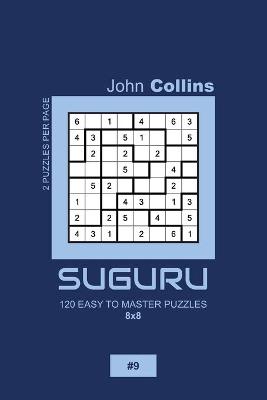 Cover of Suguru - 120 Easy To Master Puzzles 8x8 - 9