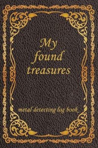 Cover of My Found Treasures, metal detecting log book.
