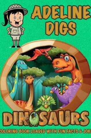 Cover of Adeline Digs Dinosaurs Coloring Book Loaded With Fun Facts & Jokes