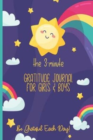 Cover of The 3-Minute Gratitude Journal For Girls & Boys Be Grateful Each Day!