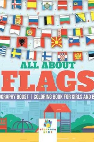 Cover of All About Flags Geography Boost Coloring Book for Girls and Boys