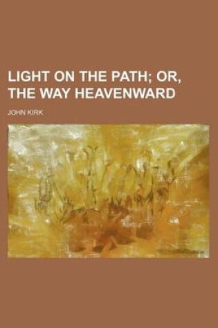 Cover of Light on the Path; Or, the Way Heavenward