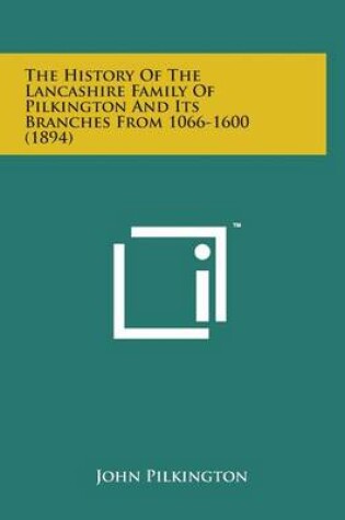 Cover of The History of the Lancashire Family of Pilkington and Its Branches from 1066-1600 (1894)