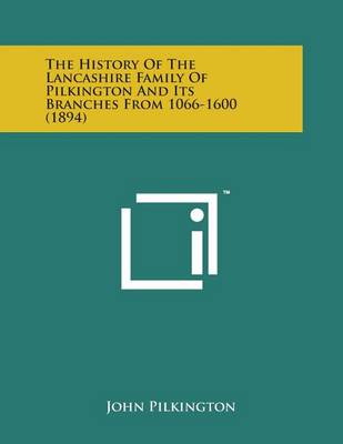 Book cover for The History of the Lancashire Family of Pilkington and Its Branches from 1066-1600 (1894)