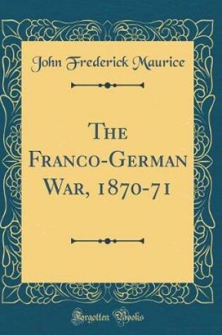 Cover of The Franco-German War, 1870-71 (Classic Reprint)