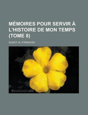 Book cover for Memoires Pour Servir A L'Histoire de Mon Temps (Tome 8)