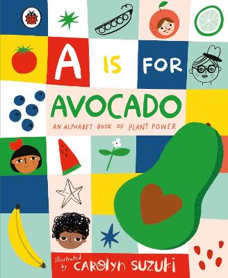Cover of A is for Avocado: An Alphabet Book of Plant Power