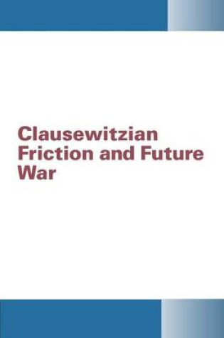 Cover of Clausewitzian Friction and Future War