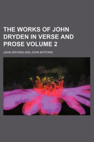Cover of The Works of John Dryden in Verse and Prose Volume 2