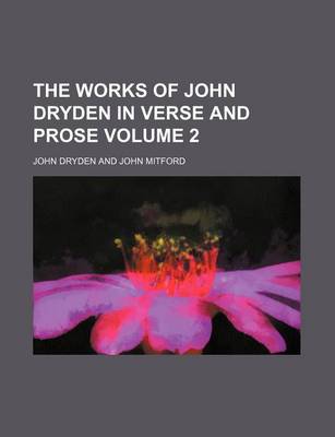 Book cover for The Works of John Dryden in Verse and Prose Volume 2