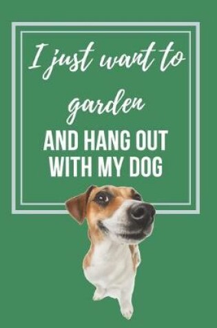 Cover of I just want to Garden and hang out with my Dog