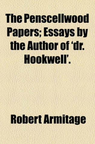 Cover of The Penscellwood Papers; Essays by the Author of 'Dr. Hookwell' Essays by the Author of 'Dr. Hookwell'.