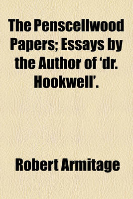 Book cover for The Penscellwood Papers; Essays by the Author of 'Dr. Hookwell' Essays by the Author of 'Dr. Hookwell'.