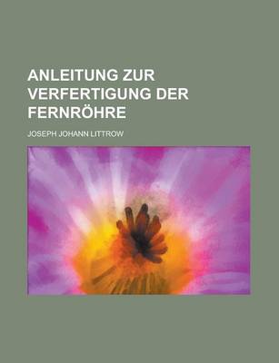 Book cover for Anleitung Zur Verfertigung Der Fernrohre