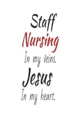 Book cover for Staff Nursing In My Veins. Jesus In My Heart.