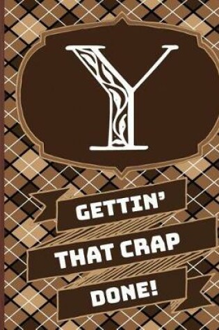 Cover of "y" Gettin'that Crap Done!
