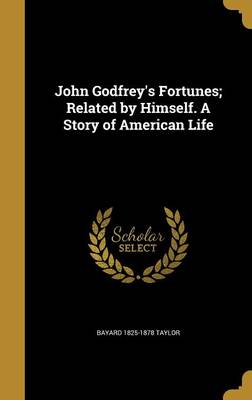 Book cover for John Godfrey's Fortunes; Related by Himself. a Story of American Life