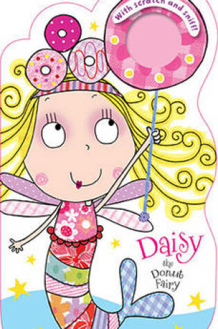 Cover of Fairies Scratch and Sniff Daisy the Donut Fairy