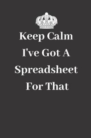 Cover of Keep Calm I've Got a Spreadsheet for That