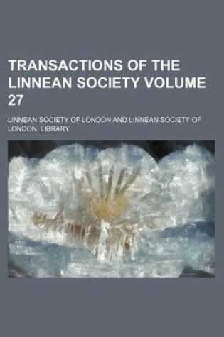 Cover of Transactions of the Linnean Society Volume 27