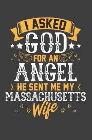 Cover of I Asked God for Angel He sent Me My Massachusetts Wife