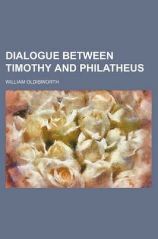 Cover of Dialogue Between Timothy and Philatheus