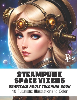 Book cover for Steampunk Space Vixens - Grayscale Adult Coloring Book