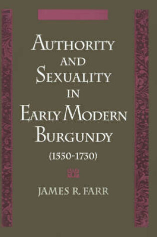 Cover of Authority and Sexuality in Early Modern Burgundy (1550-1730)