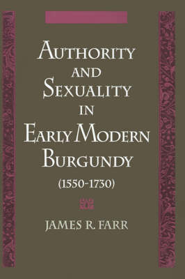 Book cover for Authority and Sexuality in Early Modern Burgundy (1550-1730)