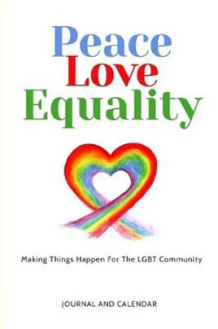 Cover of Peace Love Equality Making Things Happen for the Lgbt Community